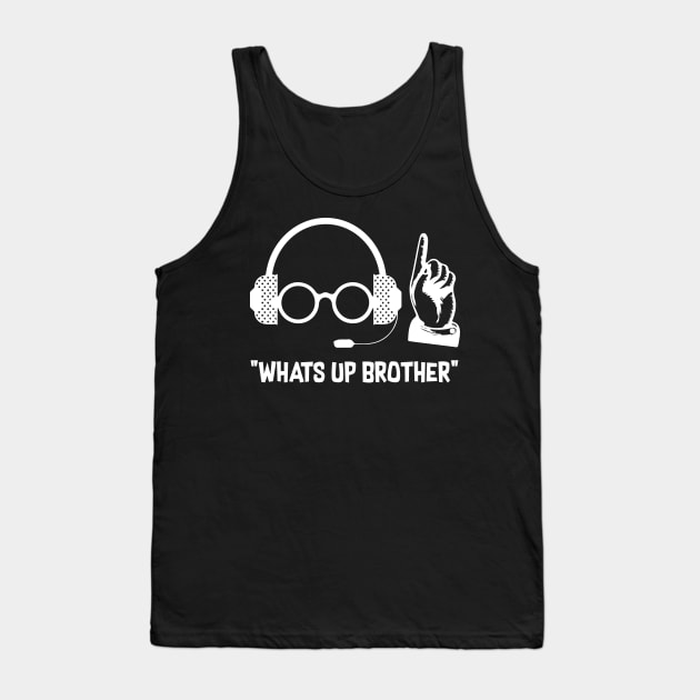 Sketch Streamer What's Up Brother Tank Top by notsleepyart